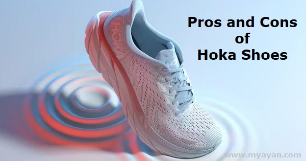 What are the Pros and Cons of Hoka Shoes - myayan.com